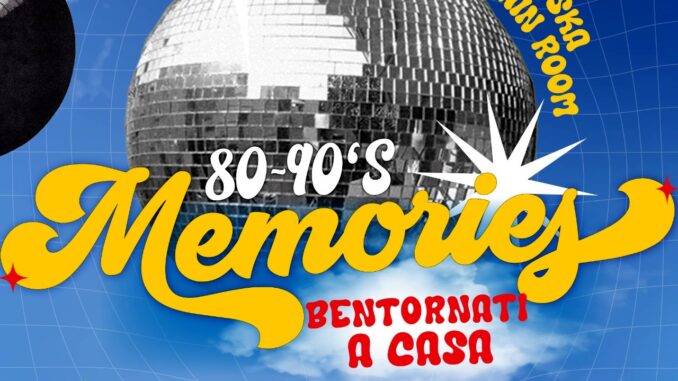Torna al Matrioska Club il tanto atteso evento Memories 80'-90'