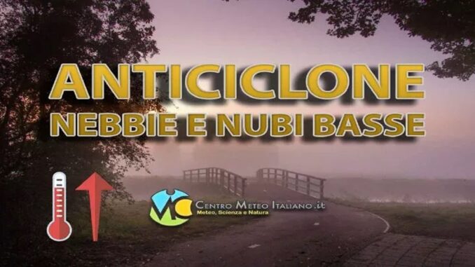 Anticiclone in Italia: stabilità meteo e nebbie in vista