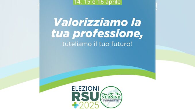 RSU 2024 – Il 14, 15 e 16 aprile NurSind invita al voto: “Siamo la voce degli infermieri. Sempre”