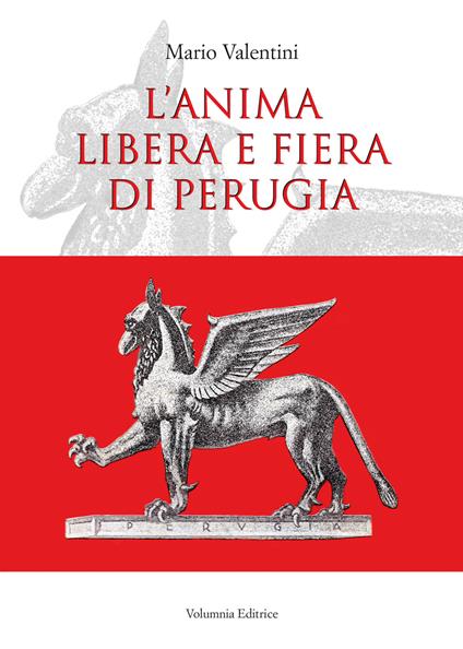 Presentazione del nuovo libro di Mario Valentini "L'anima libera e fiera di Perugia"