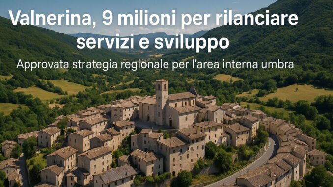 Approvata strategia regionale per l’area interna umbra