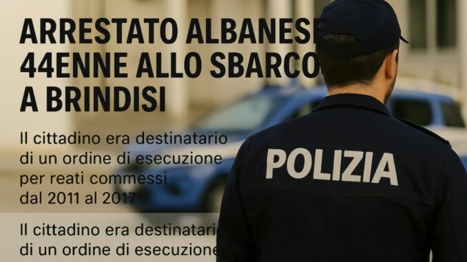 Cittadino albanese arrestato a Brindisi dopo anni di fuga