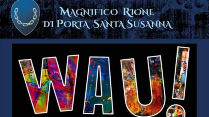 Magnifico Rione Santa Susanna protagonista nella rassegna Wau!