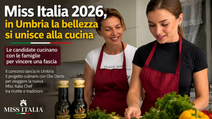 Miss Italia 2026, in Umbria la bellezza si unisce alla cucina