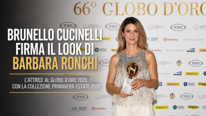 Brunello Cucinelli firma look di Barbara Ronchi al Globo d'oro