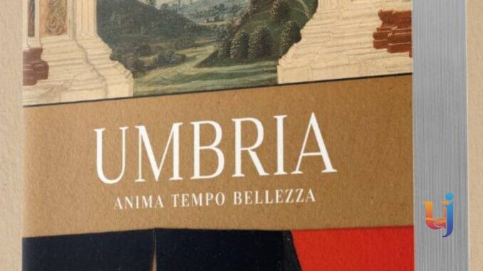 Umbria. Anima Tempo Bellezza celebra il territorio umbro